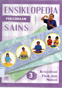 Ensiklopedia percobaan sains 3 : keajaiban fisik dan materi