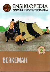 Ensiklopedia tematik keterampilan pramuka jilid 2 : berkemah