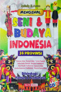Mengenal seni dan budaya indonesia : 34 provinsi