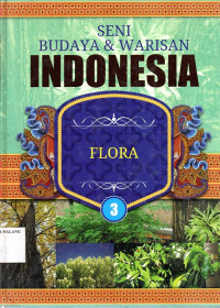 Seni budaya & warisan Indonesia jilid 3 : flora