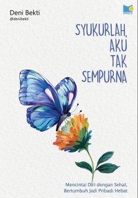 Image of Syukurlah, Aku Tak Sempurna : mencintai diri dengan sehat, bertumbuh jadi pribadi hebat