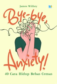 Image of Bye-Bye Anxiety: 40 Cara Hidup Bebas Cemas